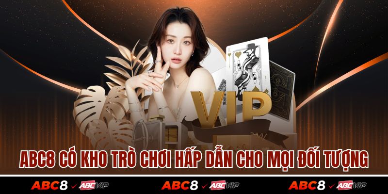 TRANG CHỦ 4 ABC8 có kho trò chơi hấp dẫn cho mọi đối tượng